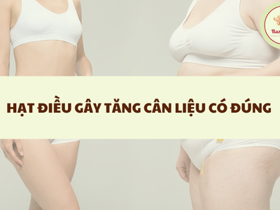 Hạt điều gây tăng cân liệu có đúng 0