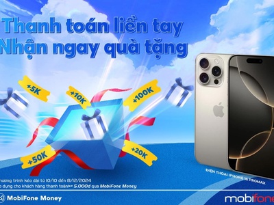 Nhận ngay Iphone 16 Pro Max khi thanh toán điện, nước, internet, trên MobiFone Money 0