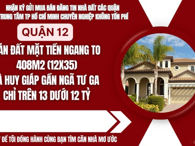 Bán đất biệt thự cán bộ q12 408m2 12x35 , cạnh kdc hà huy giáp , trên 13 dưới 12 tỷ. 0