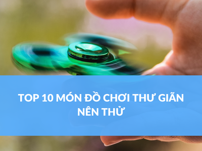 Top 10 Món Đồ Chơi Thư Giãn Nên Thử 0