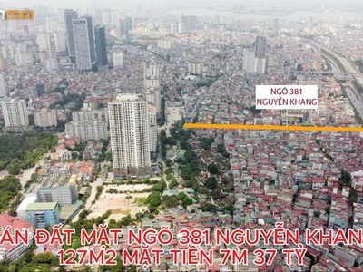 Bán đất mặt ngõ 381 Nguyễn Khang, Cầu Giấy   127M    MẶT TIỀN 7M   Kinh doanh 1