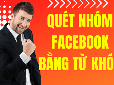 Hướng Dẫn Quét Hội Nhóm Bằng Từ Khóa Facebook 0