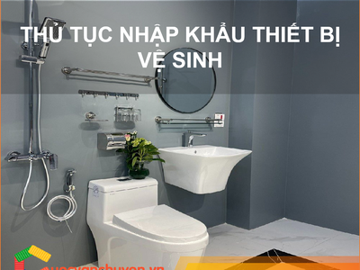 Thủ tục nhập khẩu thiết bị vệ sinh 0