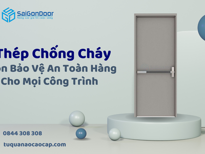 Cửa thép chống cháy lựa chọn bảo vệ an toàn hàng đầu cho mọi công trình 0