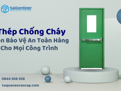 Cửa thép chống cháy lựa chọn bảo vệ an toàn hàng đầu cho mọi công trình 1