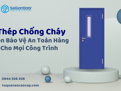 Cửa thép chống cháy lựa chọn bảo vệ an toàn hàng đầu cho mọi công trình 2