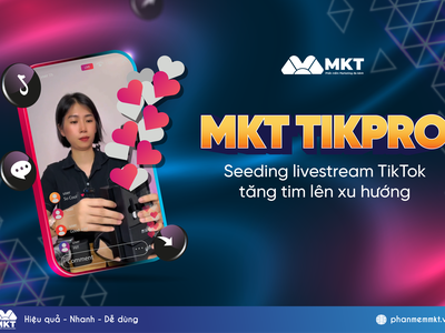 Hướng Dẫn Cách Seeding Tiktok Hiệu Quả Với MKT Tikpro 1