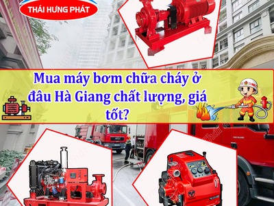 Mua máy bơm chữa cháy tại Hà Giang uy tín, chất lượng ở đâu 0