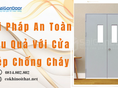 Giải pháp an toàn hiệu quả với cửa thép chống cháy 0