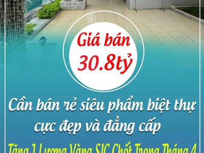 Cần bán rẻ siêu phẩm biệt thự cực đẹp và đẳng cấp mt đường, tặng 1 lượng vàng sjc chốt trong tháng 0