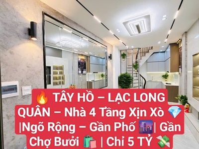 Tây Hồ- Lạc Long Quân- Gần chợ Bưởi- 4 tầng mới đẹp- Ngõ rộng ngay mặt PHỐ- 5 tỷ 0
