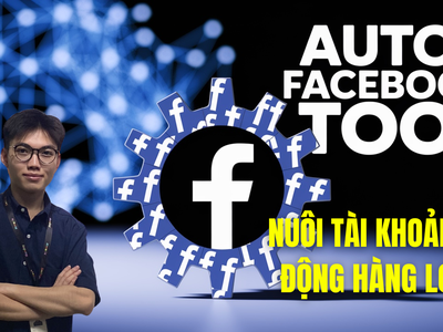 Hướng dẫn nuôi tài khoản facebook tự động: quản lý hàng loạt tài khoản 0