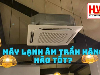 Máy Lạnh Âm Trần Hãng Nào Tốt Nhất 0