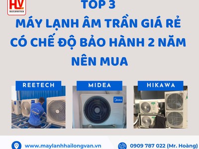 Top 3 máy lạnh âm trần giá rẻ có chế độ bảo hành 2 năm nên mua 0