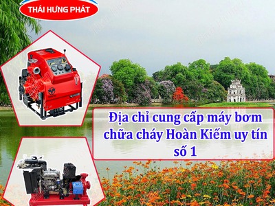 Địa chỉ cung cấp máy bơm chữa cháy quận Hoàn Kiếm uy tín số 1 0