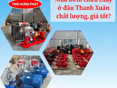Mua bơm chữa cháy ở đâu Thanh Xuân chất lượng, giá tốt 0