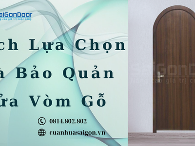 Cách Lựa Chọn Và Bảo Quản Cửa Vòm Gỗ 1