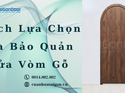 Cách Lựa Chọn Và Bảo Quản Cửa Vòm Gỗ 3