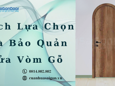 Cách Lựa Chọn Và Bảo Quản Cửa Vòm Gỗ 4