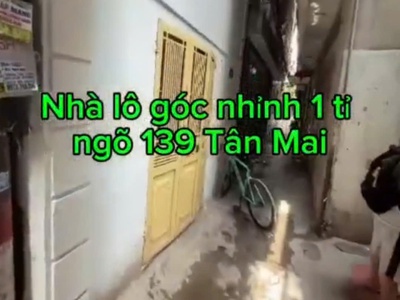 Chính chủ bán nhà 4 tầng lô góc ngõ 139 tân mai, ngõ thông nhỉnh tỉ 3