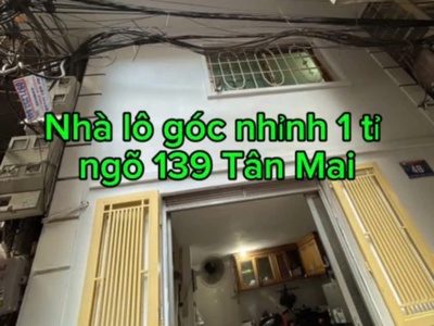 Chính chủ bán nhà 4 tầng lô góc ngõ 139 tân mai, ngõ thông nhỉnh tỉ 4