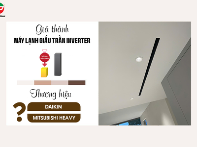Giá thành Điều hòa giấu trần Inverter thương hiệu DAIKIN và MITSUBISHI HEAVY 0