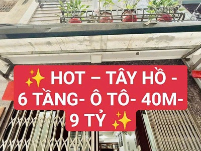 HOT   Tây Hồ - 6 Tầng đẹp- Ô Tô- 40m- 9 Tỷ 0
