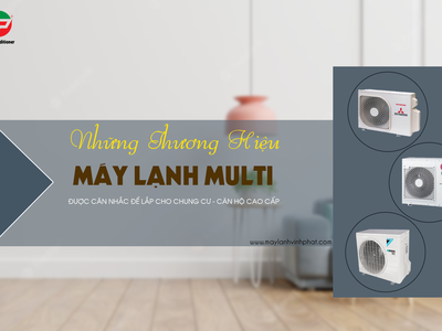 Chi tiết về 3 thương hiệu Điều hòa MULTI tốt nhất cho biệt thự, chung cư nhà riêng 0