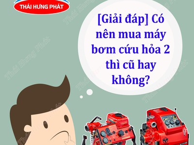 Giải đáp  Có nên mua máy cứu hỏa 2 thì cũ hay không 0