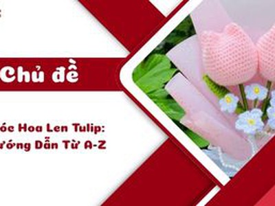 Móc Hoa Len Tulip: Hướng Dẫn Từ A-Z 0