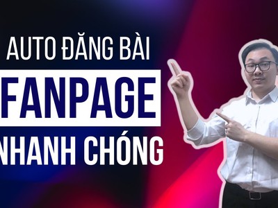 Cách Đăng Bài Fanpage Tự Động Hàng Loạt 0