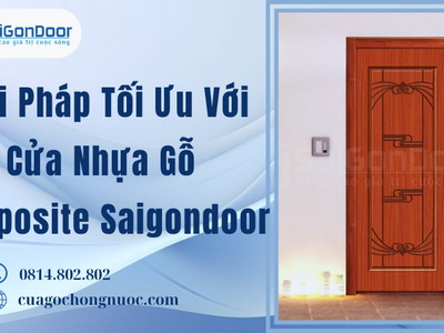 Giải Pháp Tối Ưu Với Cửa Nhựa Gỗ Composite Saigondoor 0