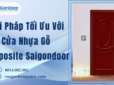 Giải Pháp Tối Ưu Với Cửa Nhựa Gỗ Composite Saigondoor 1