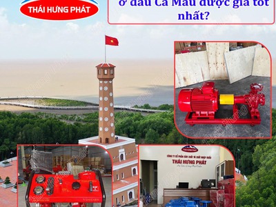 Nên mua máy bơm cứu hỏa tại Cà Mau ở đâu đảm bảo chất lượng 0