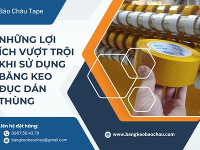Những Lợi Ích Vượt Trội Khi Sử Dụng Băng Keo Đục Dán Thùng 0