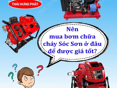 Nên mua bơm chữa cháy Sóc Sơn ở đâu để được giá tốt 0