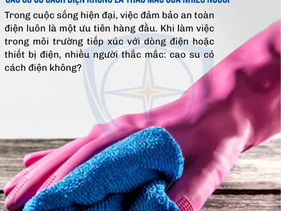Cao Su Có Cách Điện Không  Ứng Dụng Trong Ngành Điện 0