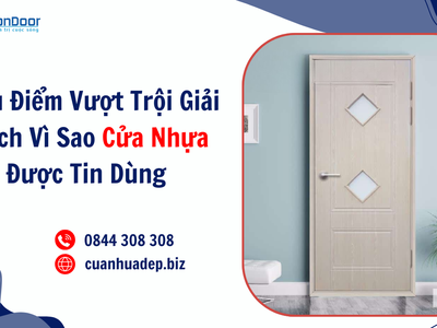 7 Ưu Điểm Vượt Trội Giải Thích Vì Sao Cửa Nhựa Được Tin Dùng 1