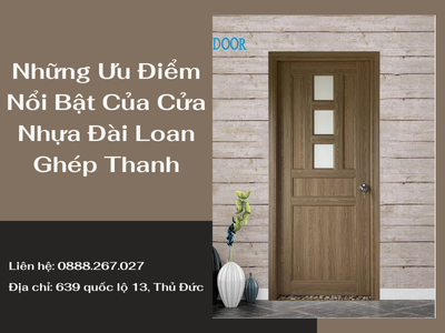 Những Ưu Điểm Nổi Bật Của Cửa Nhựa Đài Loan Ghép Thanh 0