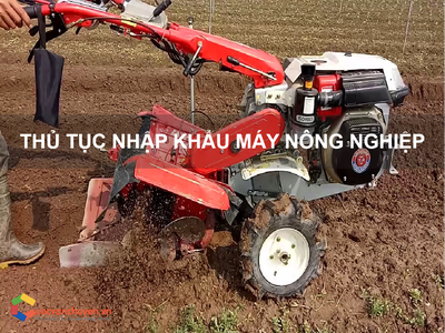 Thủ tục nhập khẩu Máy Nông Nghiệp 0