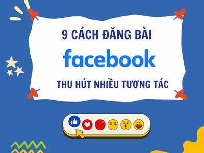  9 Cách đăng bài facebook thu hút nhiều tương tác 0