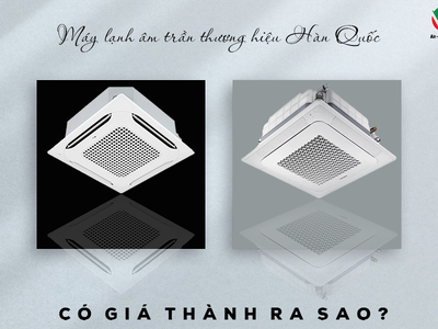 Máy lạnh âm trần thương hiệu Hàn Quốc, xuất xứ Thái Lan là những hãng nào 0