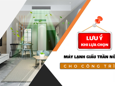 Lưu ý khi lựa chọn Máy lạnh giấu trần nối ống gió cho công trình 0