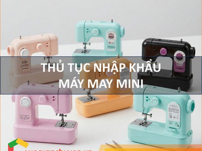 Thủ Tục Nhập Khẩu Máy May Mini 0