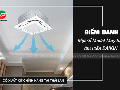 Điểm danh các Model Điều hòa âm trần DAIKIN có xuất xứ Thái Lan 0