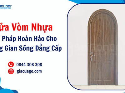 Cửa vòm nhựa, giải pháp hoàn hảo cho không gian sống đẳng cấp 0