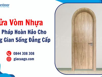 Cửa vòm nhựa, giải pháp hoàn hảo cho không gian sống đẳng cấp 1