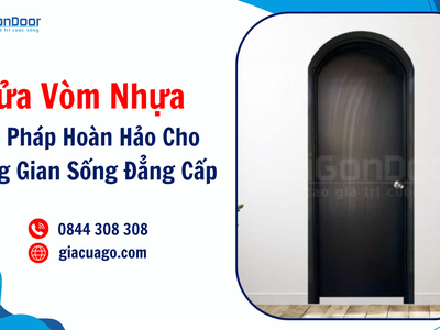 Cửa vòm nhựa, giải pháp hoàn hảo cho không gian sống đẳng cấp 3