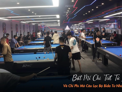 Chi Phí Mở Câu Lạc Bộ Bida 2025: Hướng Dẫn Chi Tiết từ A-Z 2