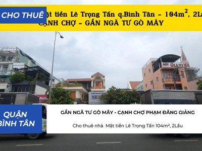 Cho thuê nhà  mặt tiền lê trọng tấn 104m , 2lầu- gần chợ - ngã tư gò mây 0